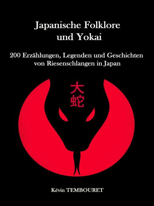 Title details for 200 Erzählungen, Legenden und Geschichten von Riesenschlangen in Japan by Kevin TEMBOURET - Available